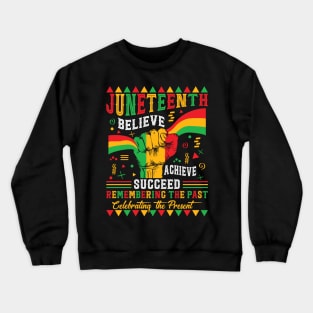 Juneteenth Is My Independence Day Believe Achieve Succeed Crewneck Sweatshirt